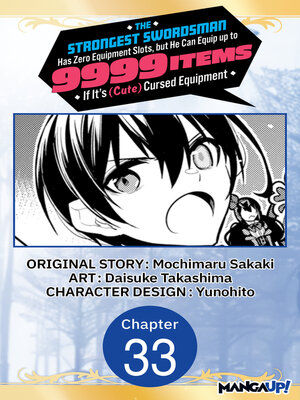 cover image of The Strongest Swordsman Has Zero Equipment Slots, but He Can Equip up to 9999 Items if It's (Cute) Cursed Equipment, Chapter 33